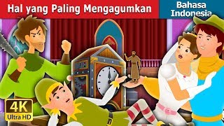 Hal yang Paling Mengagumkan | Dongeng anak | Dongeng Bahasa Indonesia