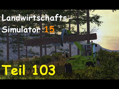 Let's Play Landwirtschafts Simulator 15 Forstwirtschaft Teil 103 [Two Rivers] | Liongamer1