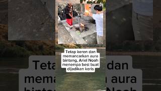 Download lagu Tetap terlihat keren walau penuh keringat sata menempa besi, Ariel Noah #artis #arielnoah mp3