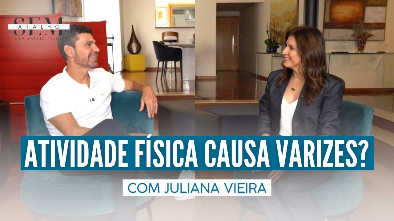 ATIVIDADE FÍSICA causa VARIZES? Como Solucionar com Juliana Vieira | Sem Atalho com Atalla