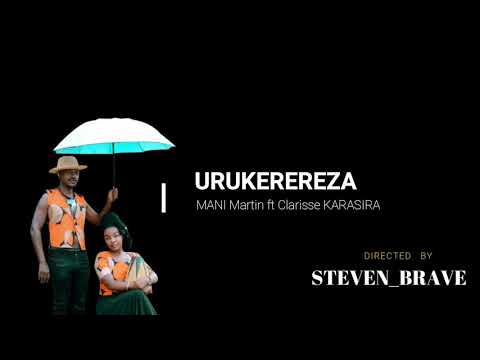 URUKEREREZA by MANI Martin ft Clarisse KARASIRA