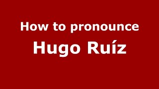How to pronounce Hugo Ruíz