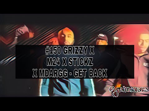 #150 (Grizzy x M24 x Stickz x M Dargg) - Get Back [Lyrics]