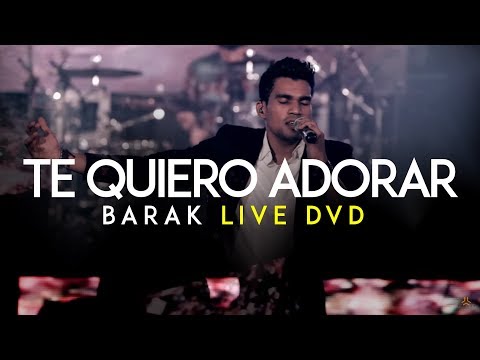 Barak - Te Quiero Adorar (DVD Live Generación Sedienta)