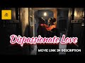 Dispassionate Love Full Movie In Description