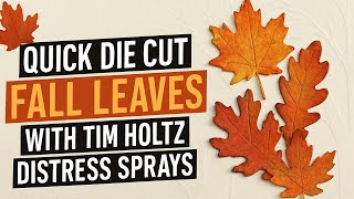 🎃 From Plain Die Cuts to WOW! | Tim Holtz Distress Sprays Fall Leaves 🍂