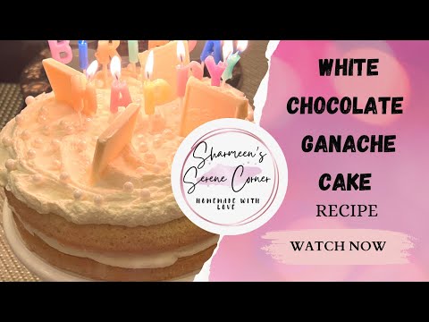 White Chocolate Ganache Cake | Birthday Cake | Sharmeen’s Serene Corner