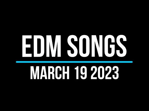 EDM Songs March 19 2023