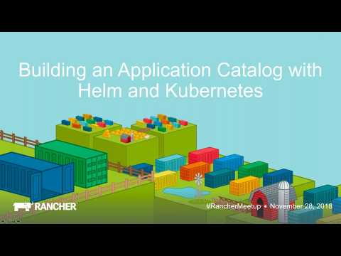 November 2018 Online Meetup: Building an Application Catalog with Helm and Kubernetes