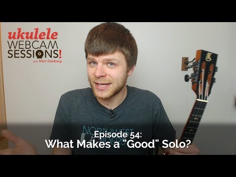 Ukulele Webcam Sessions (Ep.54) – What Makes a "Good" Solo?