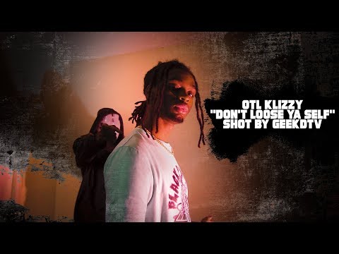 OTL Klizzy "Don't Loose Ya Self" Shot By GeekdTV