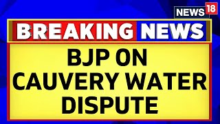 Cauvery Water Dispute  BJP Briefs Media Over Cauve
