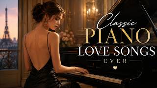 The Greatest Classic Piano Love Songs Ever - Elegant Piano for Romantic and Peaceful Nights
