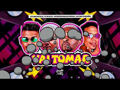 VAI TOMAR _ PIPI DOS PAREDÕES, GELADO NO BEAT,ARTHUZINHO BATEDEIRA,CL NO BEAT.