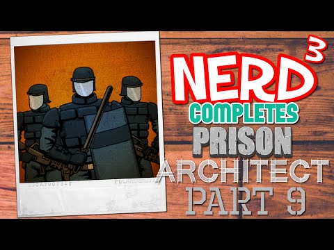 Nerd³ Completes... Prison Architect - 9 - Necessary Force