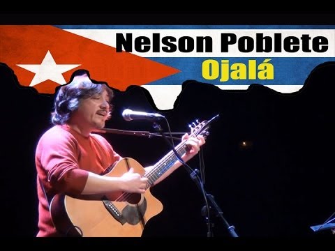 Homenaje a Silvio Rodríguez: Nelson Poblete - Ojalá