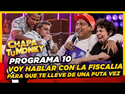CHAPA TU MONEY - Programa 10 "VOY A HABLAR CON LA FISCALÍA PARA QUE TE LLEVEN DE UNA PUTA VEZ"