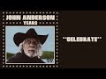 John Anderson – Celebrate [Official Audio]