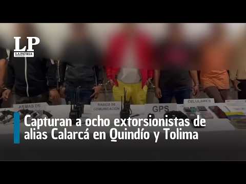 Capturan a ocho extorsionistas de alias Calarcá en Quindío y Tolima en operativo de Policía y Gaula