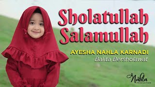 Download lagu SHOLATULLAH SALAMULLAH AYESHA NAHLA KARNADI... mp3