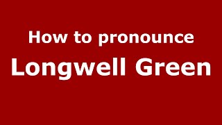How to pronounce Longwell Green