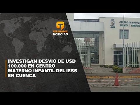 Investigan desvío de Usd 100.000 en centro materno infantil del IESS en Cuenca