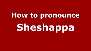 How to pronounce Sheshappa