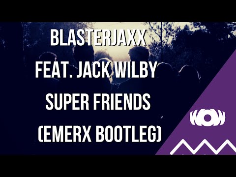 Blasterjaxx ft Jack Wilby - Super Friends (Emerx Bootleg)