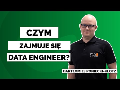 Czym zajmuje się Data Engineer? Bartłomiej Poniecki-Klotz PGS Software
