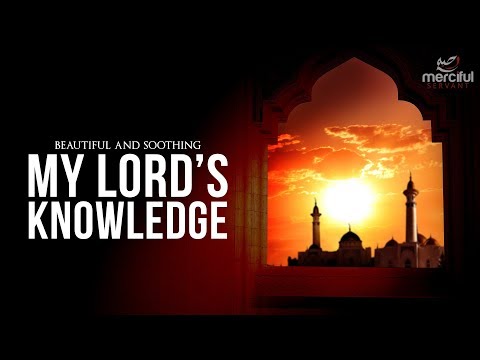 My Lord's Knowledge - Beautiful Soothing Nasheed by Muhammad al Muqit