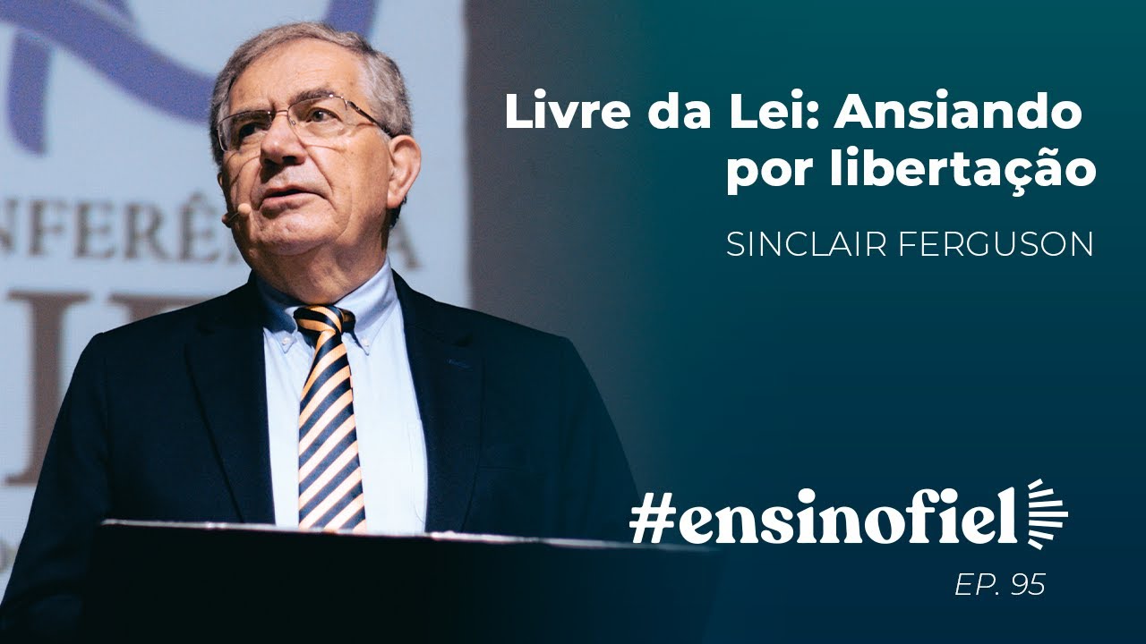Livre da Lei — Ansiando por libertação (Romanos 7.1-25) - Sinclair Ferguson (#EnsinoFiel Ep. 95)