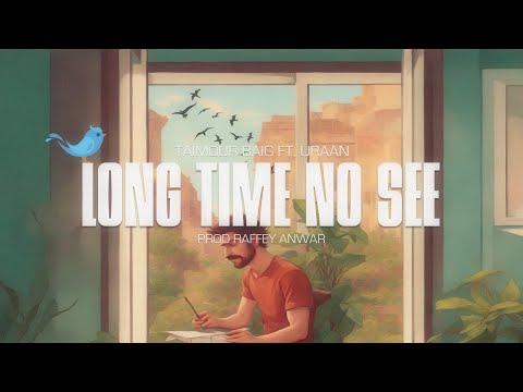 LONG TIME NO SEE - TAIMOUR BAIG ft. URAAN | Prod. Raffey Anwar (Official Lyrical Video)