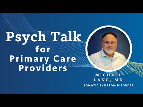 Somatic Symptom Disorder - Michael Lang, MD
