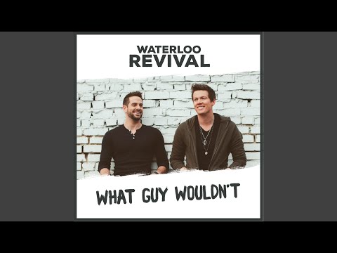 What Guy Wouldnt - Waterloo Revival
