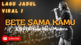 Download lagu BETE SAMA KAMU - COVER SLOW ROCK MODERN | ENAK DIDENGER BRO mp3