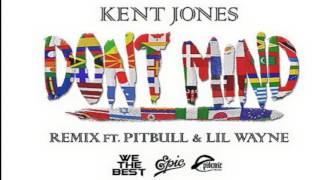 Don&#39;t Mind Remix Kent Jones, Pitbull, Lil Wayne