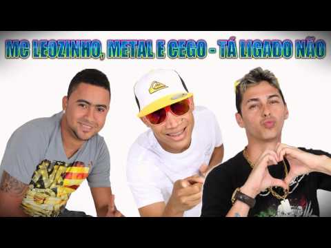 Mc Leozinho, Metal e Cego - Tá Ligado Não