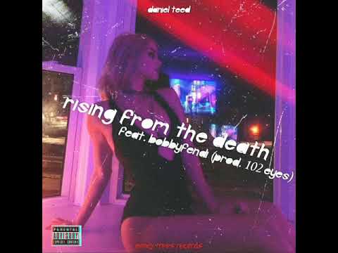 Daniel Teed - Rising From The Death (feat. BobbyFendi)[prod.102eyes]