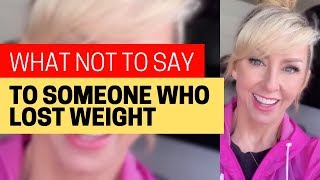 What NOT To Say To Someone Who Lost Weight