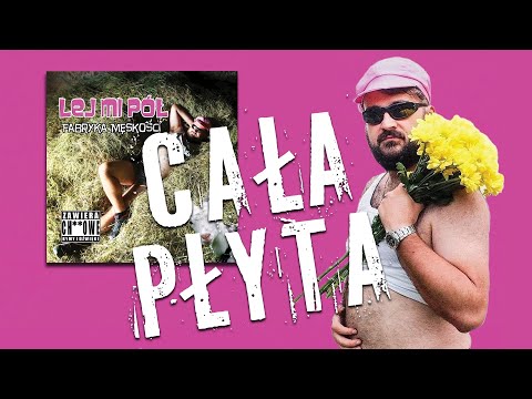 LEJ MI PÓŁ - Fabryka Męskości (2014) | Cała Płyta
