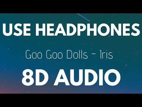 Goo Goo Dolls - Iris (8D AUDIO)