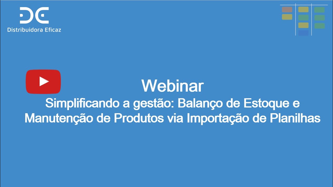 Webinar | Balanço de Estoque e Manutenção de Produtos via Importação de Planilhas