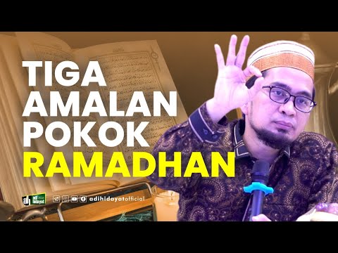 Tiga Amalan Pokok Ramadhan - Ustadz Adi Hidayat