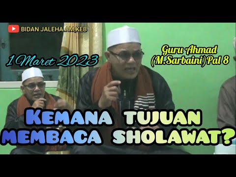 Guru Ahmad ( M.Sarbaini ) Pal 8 - Kajian Makrifat - Kemana Tujuan Membaca Sholawat