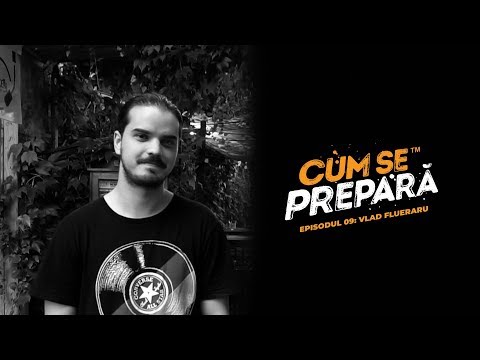 Cum se prepară cu Vlad Flueraru | S01E09