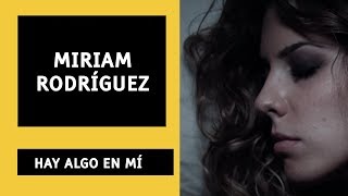 HAY ALGO EN MÍ- Miriam Rodríguez LETRA
