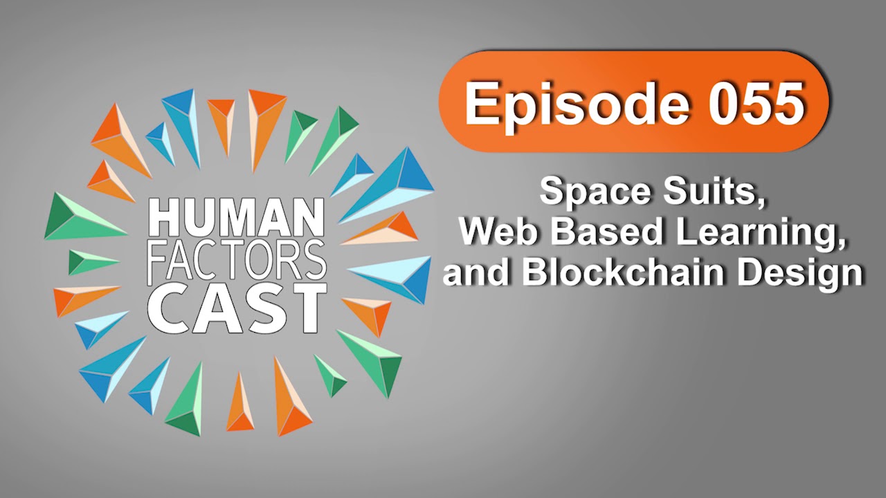 Human Factors Cast E055 - Space Suits, Web Based Learning, and Blockchain Design