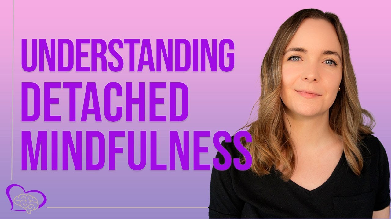 Detached Mindfulness | Exercises & Metaphors to Improve Your Relationship with Your Thoughts