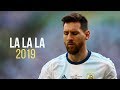 Lionel Messi  ► LA LA LA ft. Shakira - 2019 Skills & Goals (HD)