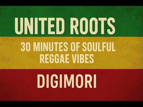 United Roots | 30 Minutes of Soulful Reggae Vibes | DigiMori